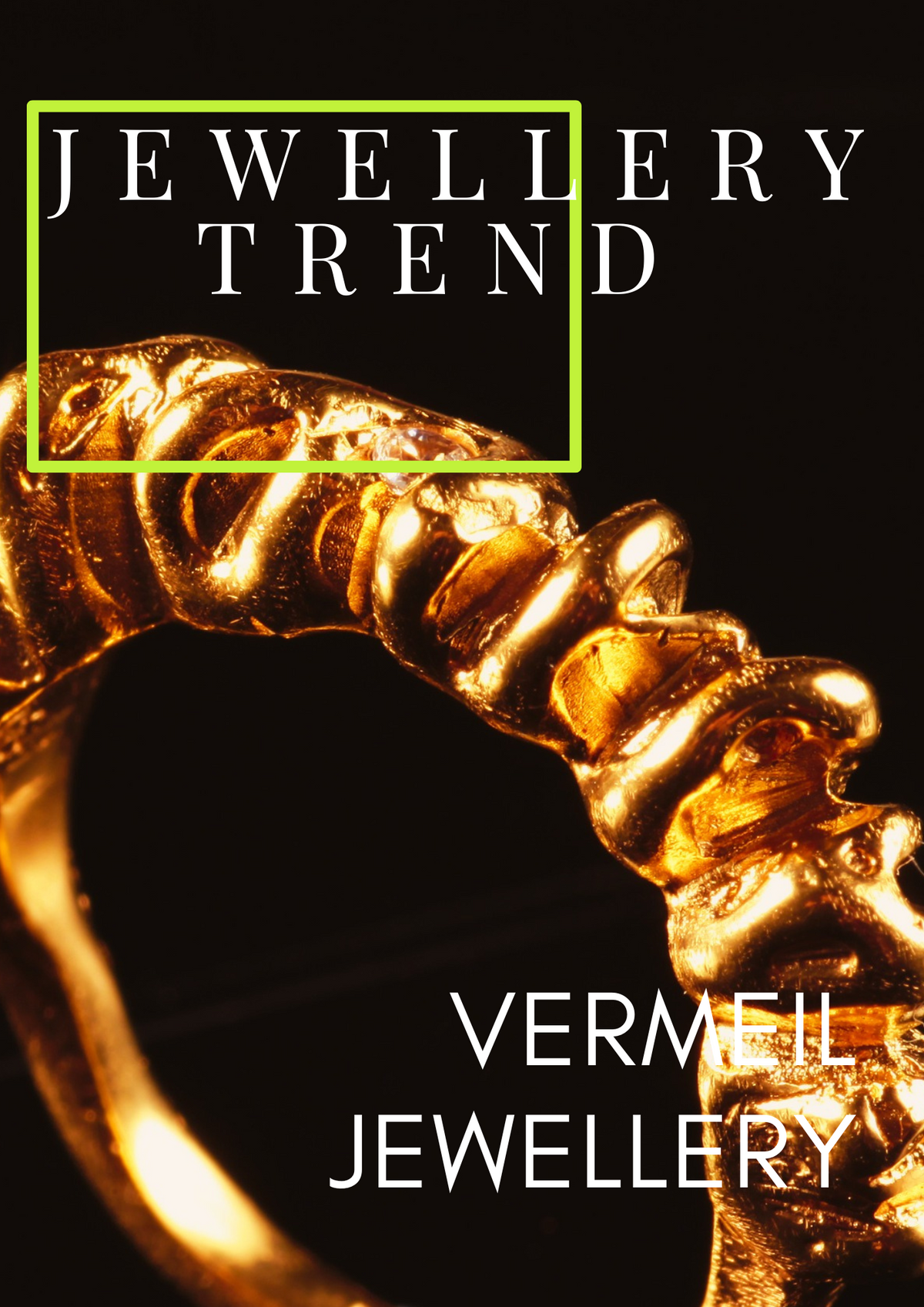 Jewellery Trend Vermeil Jewellery The Perfect Balance Of Luxury and Affordability